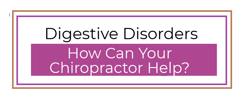 Digestive Disorder - Chiropractic Help